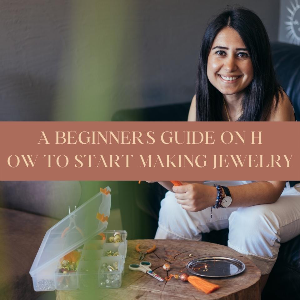 A beginner's guide on how to start making jewelry